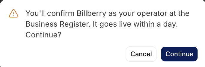 Confirmation dialog reading "You'll confirm Billberry as your operator at the Business Register. It goes live within a day. Continue?"